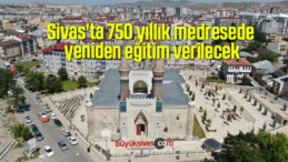 Sivas’ta 750 yıllık medresede yeniden eğitim verilecek