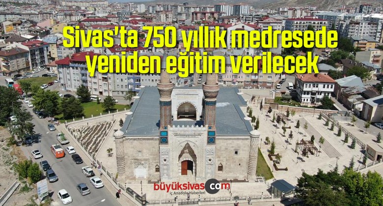 Sivas’ta 750 yıllık medresede yeniden eğitim verilecek