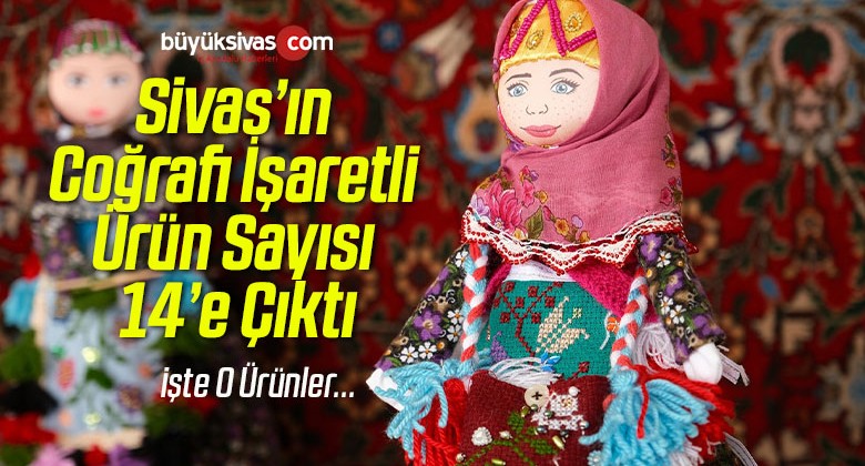 Sivas’ın Coğrafi İşaretli Ürün Sayısı 14’e Çıktı