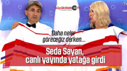 Seda Sayan, canlı yayında yatağa girdi