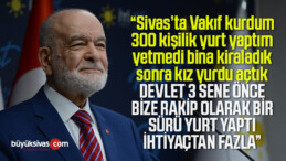 Temel Karamollaoğlu “bize rakip olarak Sivas’ta 9 bin kişilik yurt yaptılar”