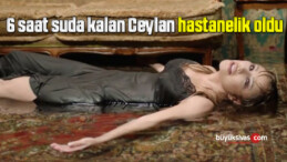 Ceylan, 6 saat suda kaldı