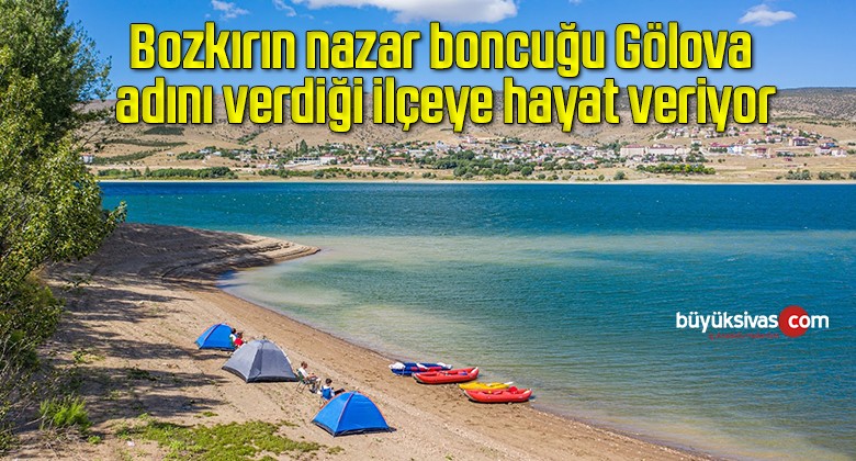 Bozkırın nazar boncuğu Gölova, adını verdiği ilçeye hayat veriyor