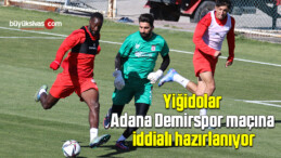 Yiğidolar, Adana Demirspor maçına iddialı hazırlanıyor