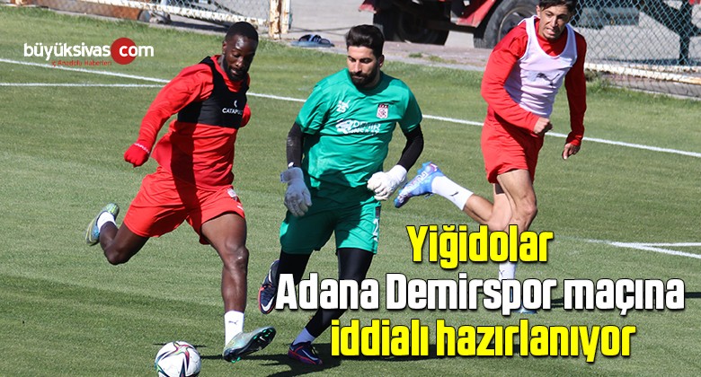 Yiğidolar, Adana Demirspor maçına iddialı hazırlanıyor