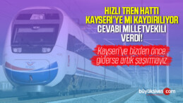 “Hızlı Tren Yozgat, Sivas üzerinden Erzincan’a gidecek gibi…”