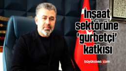 İnşaat sektörüne ‘gurbetçi’ katkısı