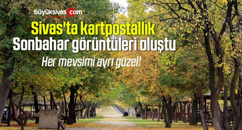 Sivas’ta kartpostallık Sonbahar görüntüleri oluştu