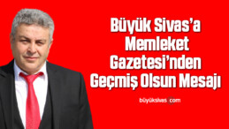 Büyük Sivas’a Memleket Gazetesi’nden Geçmiş Olsun Mesajı