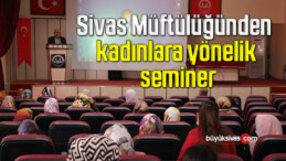 Sivas Müftülüğünden kadınlara yönelik seminer