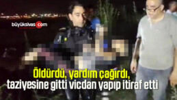 Öldürdü, yardım çağırdı, taziyesine gitti vicdan yapıp itiraf etti