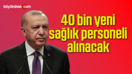 40 bin yeni sağlık personeli alınacak