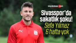 Sivasspor’da sakatlık şoku! Sefa Yılmaz 6 hafta yok