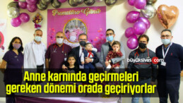 Anne karnında geçirmeleri gereken dönemi orada geçiriyorlar