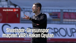 Sivasspor-Giresunspor maçının VAR’ı Hakan Ceylan