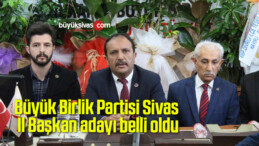 Büyük Birlik Partisi Sivas İl Başkan adayı belli oldu