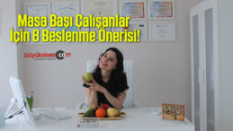 Masa Başı Çalışanlar İçin 8 Beslenme Önerisi!