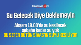 Sivas Belediyesinden Beklenen Açıklama Geldi! Sular kesilecek