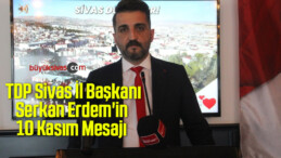 TDP Sivas İl Başkanı Serkan Erdem’in 10 Kasım Mesajı 