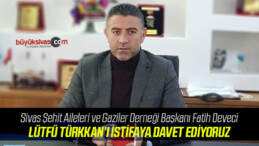 Şehit Aileleri Derneği Başkanı Fatih Deveci’den Lütfü Türkkan Açıklaması