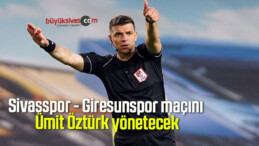 Sivasspor – Giresunspor maçını Ümit Öztürk yönetecek