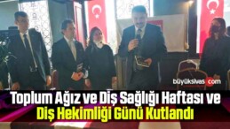 Toplum Ağız ve Diş Sağlığı Haftası ve Diş Hekimliği Günü Kutlandı