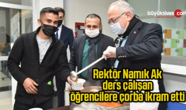 Rektör Namık Ak, ders çalışan öğrencilere çorba ikram etti