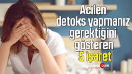 Acilen detoks yapmanız gerektiğini gösteren 5 işaret