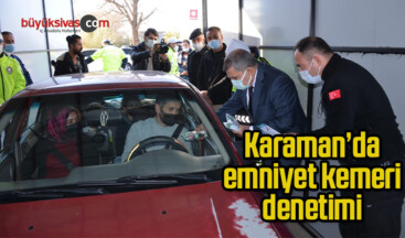 Karaman’da emniyet kemeri denetimi