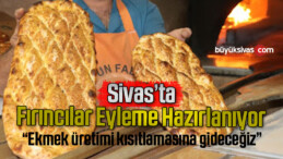 Sivas’ta fırıncılar eylem hazırlığı yapıyor! Ekmek üretmeyecekler