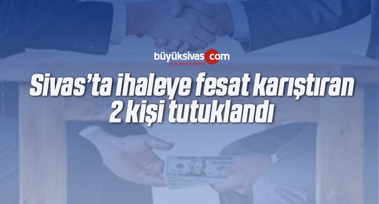 İhaleye fesat karıştıran 2 kişi tutuklandı