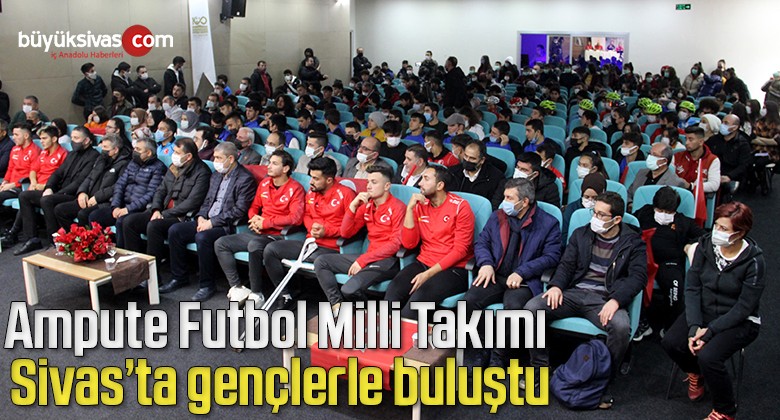 Ampute Futbol Milli Takımı Sivas’ta gençlerle buluştu