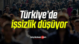 Türkiye’de işsizlik düşüyor