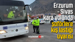 Erzurum – Sivas kara yolunda şoförlere kış lastiği uyarısı