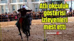 Atlı okçuluk gösterisi izleyenleri mest etti