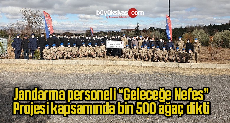 Jandarma personeli “Geleceğe Nefes” Projesi kapsamında bin 500 ağaç dikti