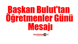 Başkan Bulut’tan Öğretmenler Günü Mesajı