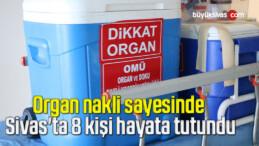 Organ nakli sayesinde Sivas’ta 8 kişi hayata tutundu