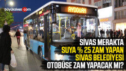 Sivas Belediyesi su gibi ulaşıma da yüzde 25 zam mı yapacak?