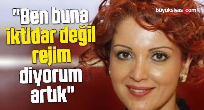 “Ben buna iktidar değil, rejim diyorum artık”