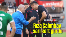 Rıza Çalımbay sarı kart gördü