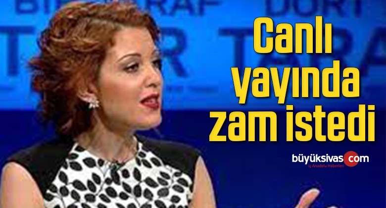 Nagehan Alçı, maaşına canlı yayında zam istedi