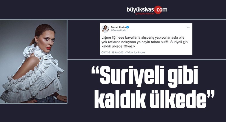 Demet Akalın: Suriyeli gibi kaldık ülkede