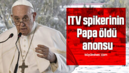 ITV spikerinin Papa öldü anonsu