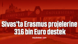 Sivas’ta Erasmus projelerine 316 bin Euro destek