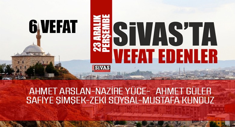 Sivas Aramızdan Ayrılanlar – Sivas’ta Ölenler – 23 Aralık 2021