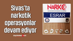 Sivas’ta narkotik operasyonlar devam ediyor