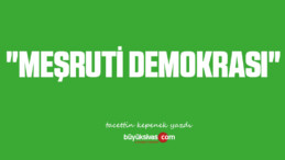 “MEŞRUTİ DEMOKRASI”