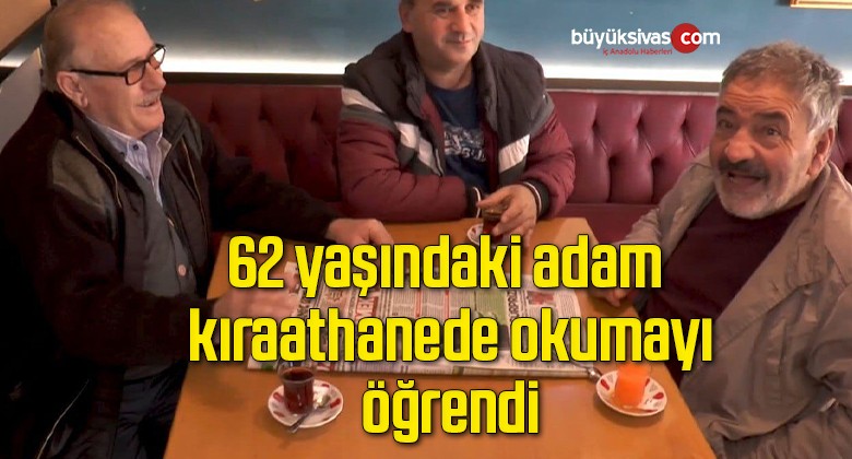 62 yaşındaki adam kıraathanede okumayı öğrendi