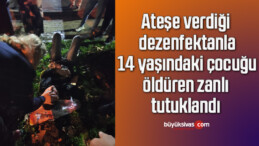 Ateşe verdiği dezenfektanla 14 yaşındaki çocuğu öldüren zanlı tutuklandı